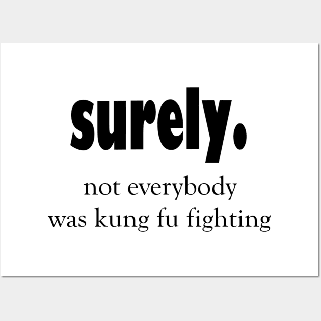 Not everybody was kung fu fighting sarcastic quote Wall Art by cap2belo